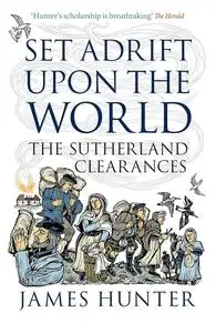 Set Adrift Upon the World: The Sutherland Clearances