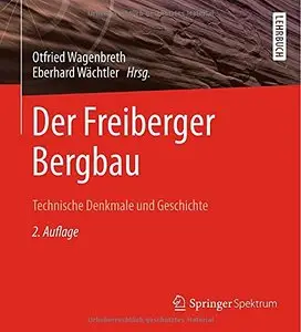 Der Freiberger Bergbau: Technische Denkmale und Geschichte, Auflage: 2