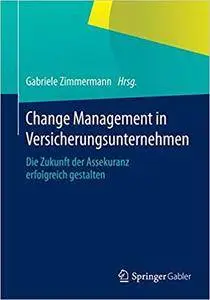 Change Management in Versicherungsunternehmen: Die Zukunft der Assekuranz erfolgreich gestalten (Repost)