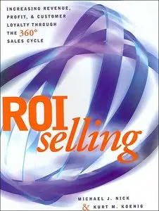 ROI Selling: Increasing Revenue, Profit, and Customer Loyalty through the 360 Sales Cycle