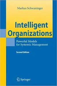 Intelligent Organizations: Powerful Models for Systemic Management (Repost)