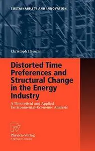 Distorted Time Preferences and Structural Change in the Energy Industry: A Theoretical and Applied Environmental-Economic Analy