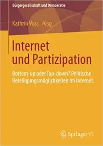 Internet und Partizipation: Bottom-up oder Top-down? Politische Beteiligungsmöglichkeiten im Internet