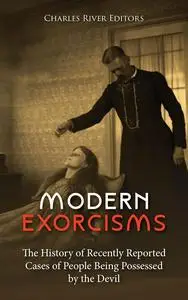 Modern Exorcisms: The History of Recently Reported Cases of People Being Possessed by the Devil