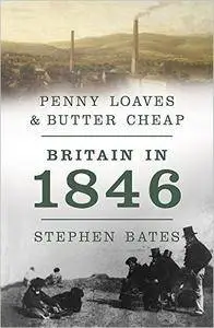 Penny Loaves & Butter Cheap: Britain in 1846