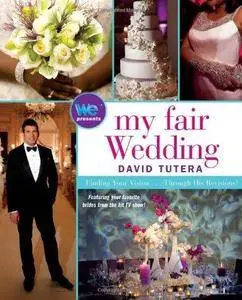 My Fair Wedding: Finding Your Vision . . . Through His Revisions!