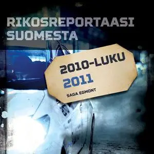 «Rikosreportaasi Suomesta 2011» by Eri Tekijöitä