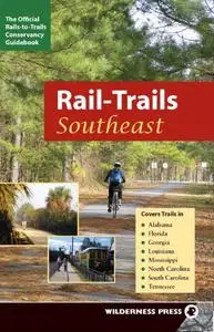Rail-Trails Southeast: Alabama, Florida, Georgia, Louisiana, Mississippi, North and South Carolina, Tennessee (Repost)