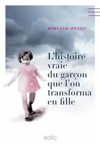 John Colapinto, "L'histoire vraie du garçon que l'on transforma en fille"