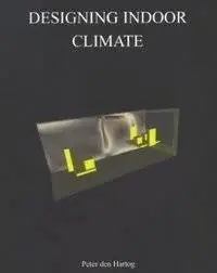 Designing Indoor Climate: A Thesis on the Integration of Indoor Climate Analysis in Architectural Design