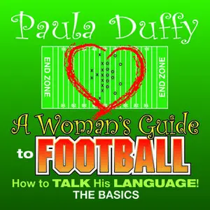 «A Woman's Guide to Football: How to Talk His Language» by Paula Duffy