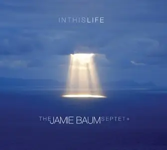 The Jamie Baum Septet + - In This Life (2013)