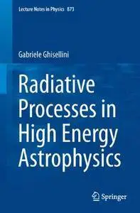 Radiative Processes in High Energy Astrophysics (Lecture Notes in Physics)