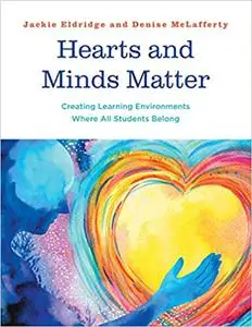Hearts and Minds Matter, Creating Learning Environments Where All Students Belon: Creating Learning Environments Where A