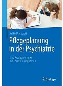 Pflegeplanung in der Psychiatrie: Eine Praxisanleitung mit Formulierungshilfen [Repost]