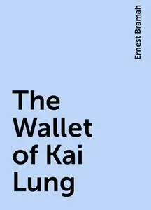 «The Wallet of Kai Lung» by Ernest Bramah