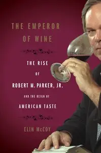 The Emperor of Wine: The Rise of Robert M. Parker, Jr. and the Reign of American Taste (repost)