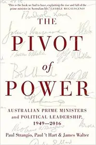 The Pivot of Power: Australian Prime Ministers and Political Leadership, 1949-2016