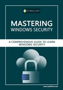 Mastering Windows Security: A Comprehensive Guide to Learn Windows Security