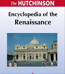 The Hutchinson Encyclopedia Of The Renaissance by David Rundle [Repost] 