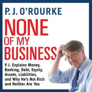 «None of My Business» by P.J. O’Rourke