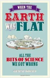 When the Earth Was Flat: All the bits of science we got wrong (Repost)