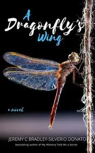 «A Dragonfly's Wing» by Jeremy C Bradley-Silverio Donato