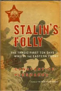 Stalin’s Folly: The Tragic First Ten Days of WWII on the Eastern Front
