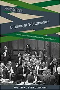 Dramas at Westminster: Select committees and the quest for accountability