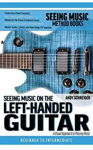 Seeing Music on the Left-Handed Guitar: A visual approach to playing music