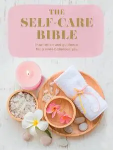 The Self-Care Bible: Inspiration and guidance to a more balanced