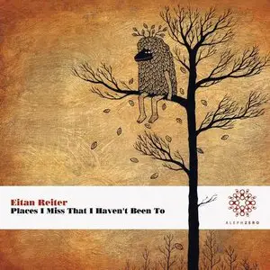 Eitan Reiter - Places I Miss That I Haven't Been To (2010)