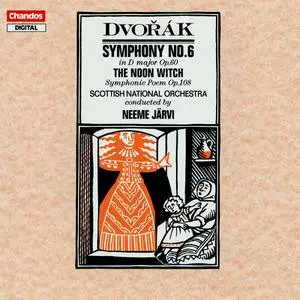 Neeme Järvi, Scottish National Orchestra - Antonín Dvořák: The Noon Witch & Symphony No. 6 (1987)