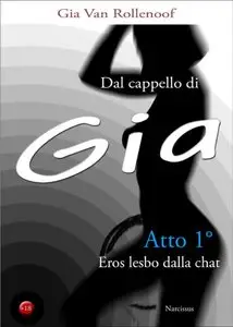 Gia Van Rollenoof – DAL CAPPELLO DI GIA: Atto 1-Eros lesbo dalla chat