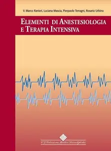 Luciana Mascia, Pierpaolo Terragni, Rosario Urbino - Elementi di anestesiologia e terapia intensiva