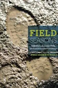 Field Seasons: A Memoir of Career Paths and Research in American Archaeology