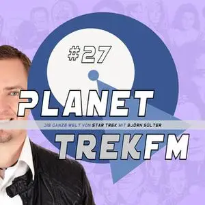 «Planet Trek fm - Nr. 27: Die ganze Welt von Star Trek» by Björn Sülter