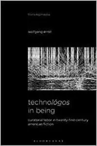 Technológos in Being: Radical Media Archaeology & the Computational Machine (Thinking Media)