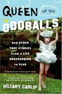 Queen of the Oddballs: And Other True Stories from a Life Unaccording to Plan