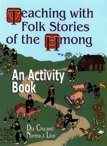 Dia Cha, Norma J. Livo, "Teaching with Folk Stories of the Hmong: An Activity Book"