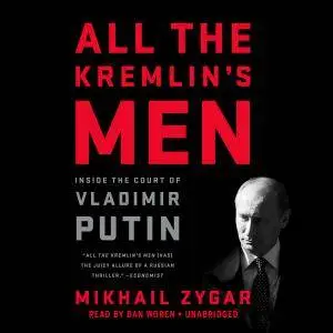 All the Kremlin's Men: Inside the Court of Vladimir Putin [Audiobook]