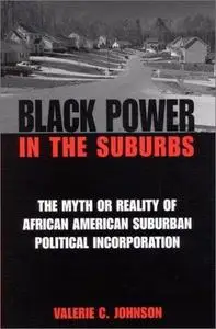 Black Power in the Suburbs: The Myth or Reality of African American Suburban Political Incorporation