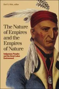 The Nature of Empires and the Empires of Nature: Indigenous Peoples and the Great Lakes Environment (Indigenous Studies)