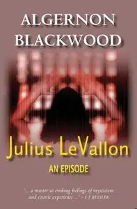 «Julius LeVallon: An Episode» by Algernon Blackwood