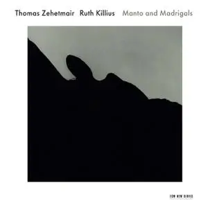 Thomas Zehetmair, Ruth Killius - Manto And Madrigals (2011)