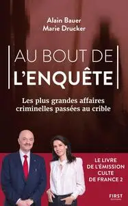 Alain Bauer, Marie Drucker, "Au bout de l'enquête : Les plus grandes affaires criminelles passées au crible"