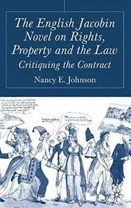 The English Jacobin Novel on Rights, Property and the Law: Critiquing the Contract (Repost)