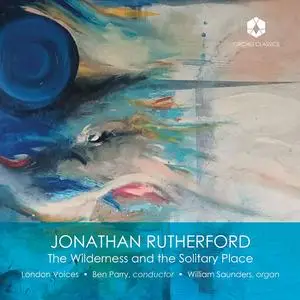 London Voices, William Saunders & Ben Parry - Jonathan Rutherford: The Wilderness and the Solitary Place (2023) [24/48]