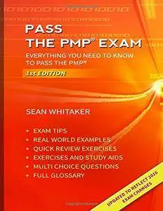 Pass the PMP Exam: Everything you need to know to pass the PMP examination