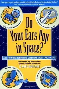 Do Your Ears Pop in Space?: And 500 Other Surprising Questions about Space Travel